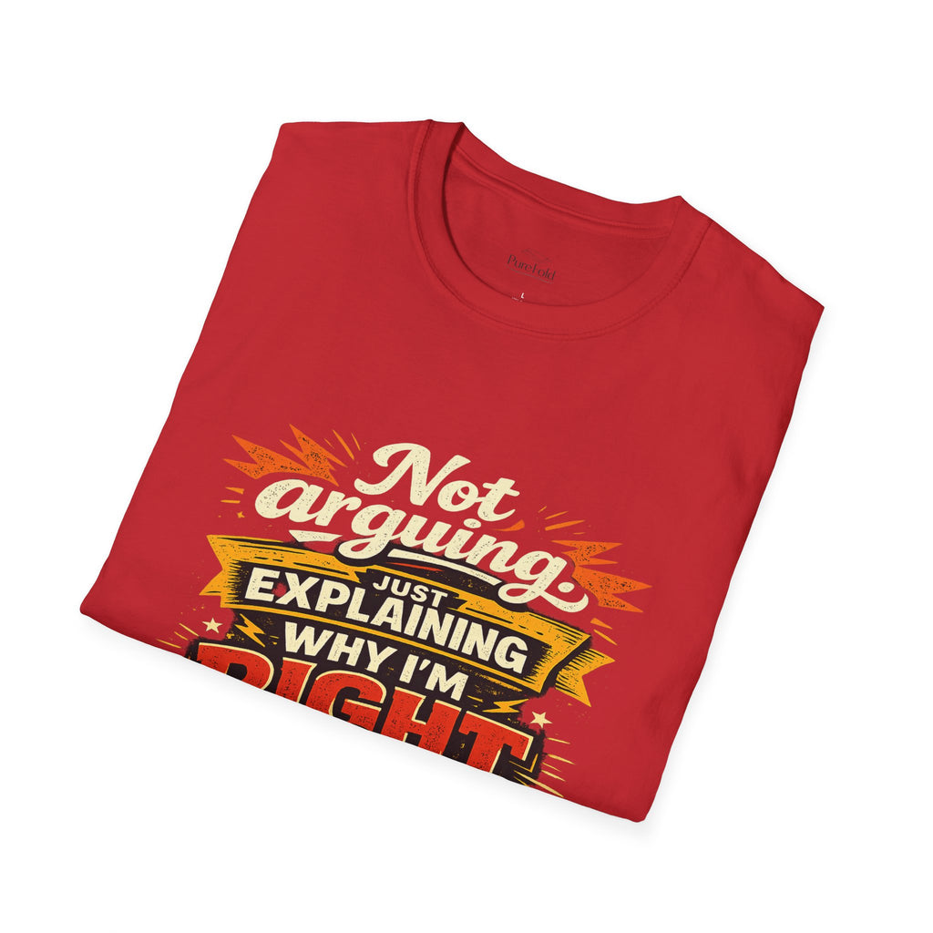 Funny "Not Arguing, Just Explaining Why I'm Right" T-Shirt