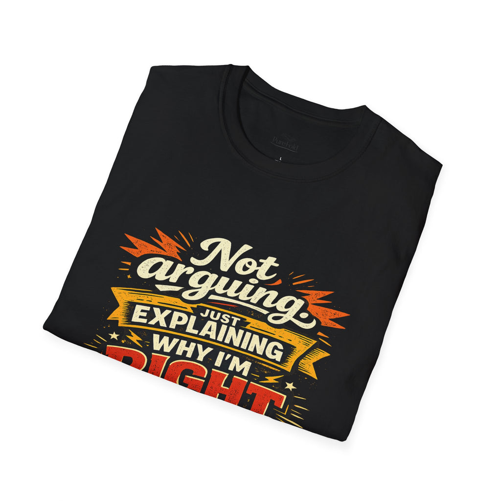 Funny "Not Arguing, Just Explaining Why I'm Right" T-Shirt