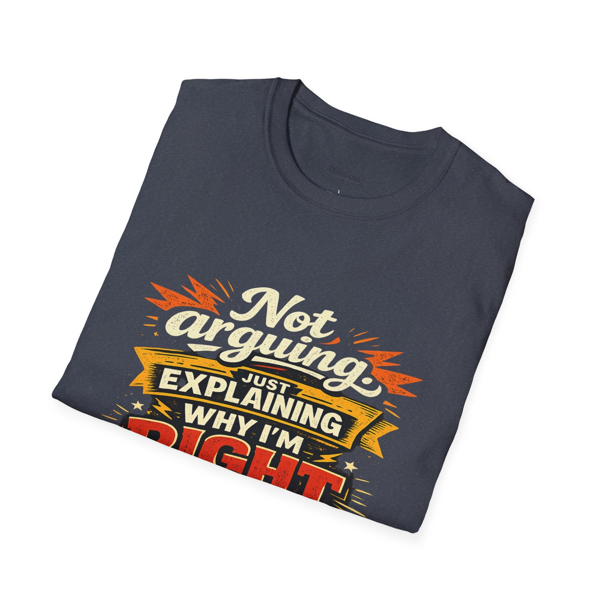 Funny "Not Arguing, Just Explaining Why I'm Right" T-Shirt